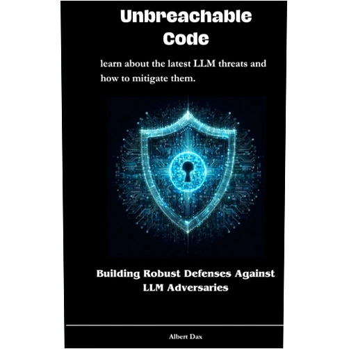 Albert Dax Unbreachable Code: Building Robust Defenses Against LLM Adversaries