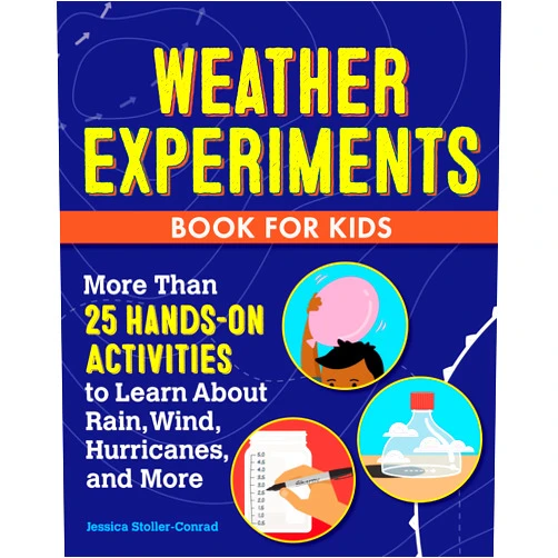 Jessica Stoller-Conrad Weather Experiments Book for Kids: More Than 25 Hands-On Activities to Learn about Rain, Wind, Hurricanes, and More