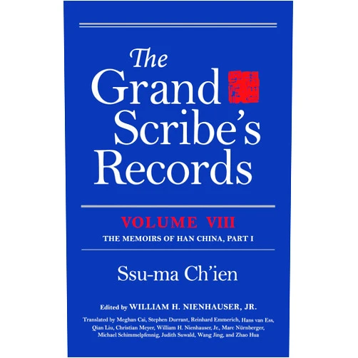Ssu-ma Ch'ien,William H. Nienhauser Jr.,Meghan Cai,Stephen Durrant,Reinhard Emmerich,Hans van Ess,Qian Liu,Christian Meyer,Marc Nürnberger,Michael Schimmelpfennig,Judith Suwald,Wang Jing,Zhao Hua The Grand Scribe's Records, Vol. 8: The Memoirs of Han China
