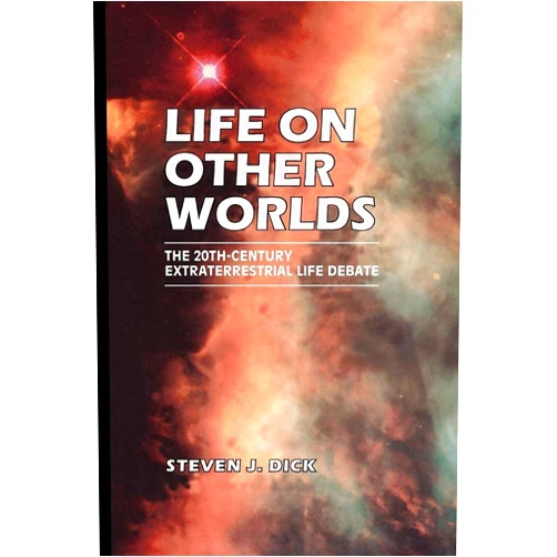 Steven J. Dick Life on Other Worlds: The 20th-Century Extraterrestrial Life Debate
