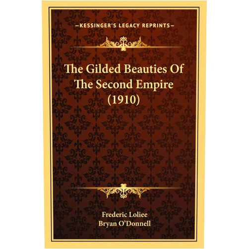 Frederic Loliee,Bryan O'Donnell The Gilded Beauties Of The Second Empire (1910)