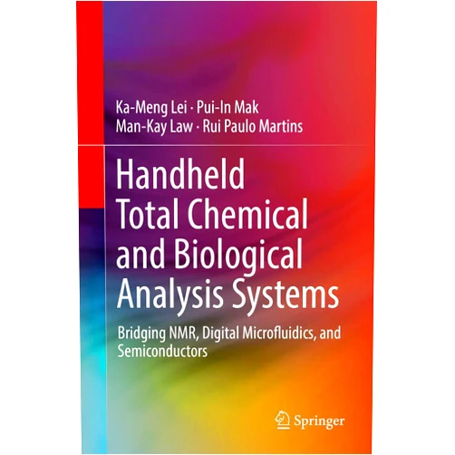 Ka-Meng Lei,Pui-In Mak,Man-Kay Law,Rui Paulo Martins Handheld Total Chemical and Biological Analysis Systems: Bridging NMR, Digital Microfluidics, and Semiconductors