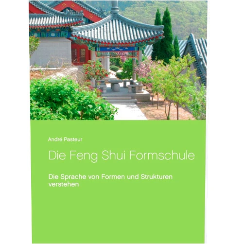 André Pasteur Die Feng Shui Formschule: Die Sprache von Formen und Strukturen verstehen (German Edition)