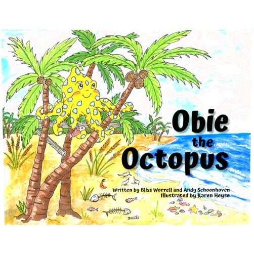 Bliss Worrell,Andy Schoonhoven,Scott Holley,Karen Heyse Obie the Octopus: A Tale of Bravery, Friendship, and Overcoming Your Fears (With Educational Animal Facts!)