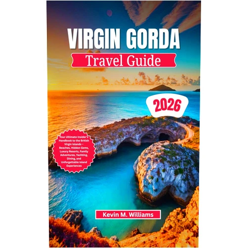 By Kelvin M. Williams (Author) Format: Kindle Edition VIRGIN GORDA TRAVEL GUIDE 2026: Your Ultimate Insider’s Handbook to the British Virgin Islands – Beaches, Hidden Gems, Luxury Resorts, Family Adventures, Yachting, Dining, and Unforgettable Island E