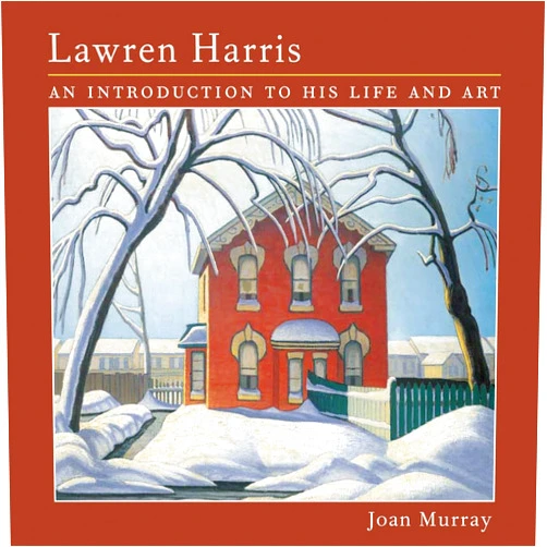 Joan Murray,Lawren Harris Lawren Harris: An Introduction to His Life and Art