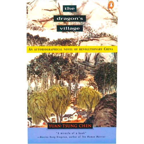 Yuan-Tsung Chen The Dragon's Village: An Autobiographical Novel of Revolutionary China