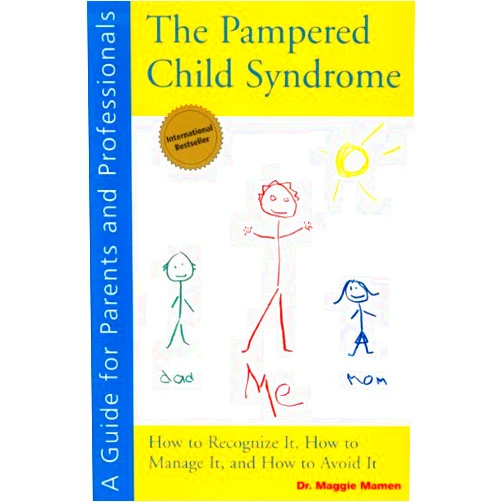 Maggie Mamen The Pampered Child Syndrome: How to Recognize It, How to Manage It, and How to Avoid It