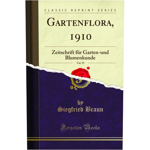 Siegfried Braun Gartenflora, 1910, Vol. 59: Zeitschrift für Garten-und Blumenkunde (Classic Reprint)