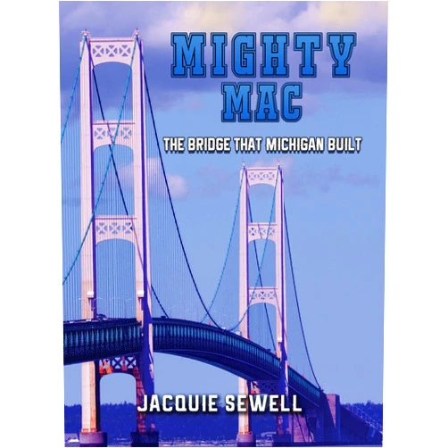 Jacquie Sewell Mighty Mac: The Bridge That Michigan Built