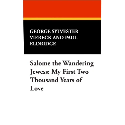 George Sylvester Viereck,Paul Eldridge Salome the Wandering Jewess: My First Two Thousand Years of Love