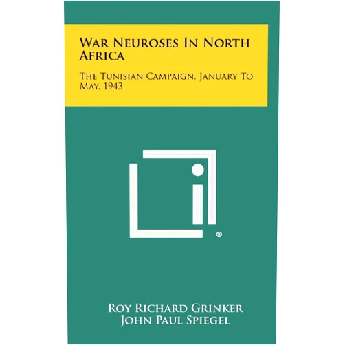 By Roy Richard Grinker (Author), John Paul Spiegel (Author), David N W Grant (Foreword) & 0 more War Neuroses in North Africa: The Tunisian Campaign, January to May, 1943