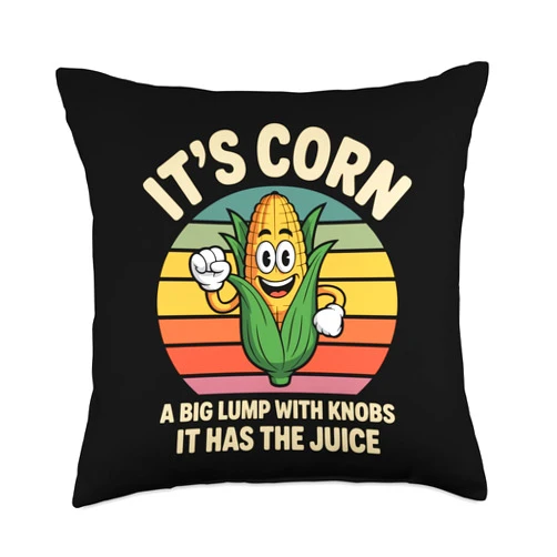 DressedForDuty It's Corn A Big Lump with Knobs It Has The Juice Throw Pillow