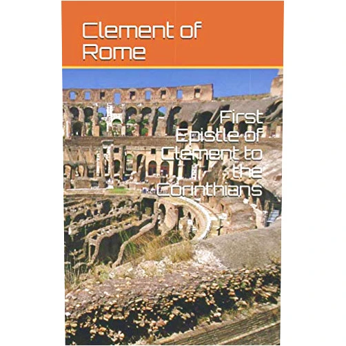 By Clement of Rome (Author), James Donaldson LL.D. (Author), Alexander Roberts D.D. (Editor), A.M. Overett REL (Contributor) & 1 more First Epistle of Clement to the Corinthians
