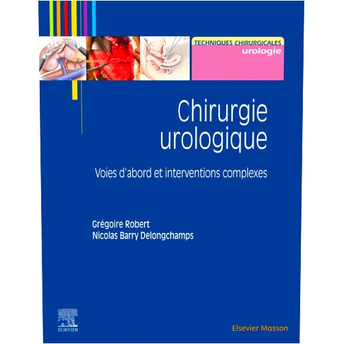 French Edition by Grégoire Robert (Author), Nicolas Barry Delongchamps (Author) Chirurgie urologique: Voies d'abord et interventions complexes