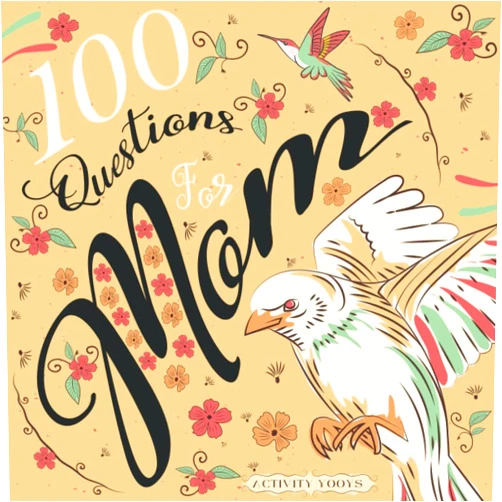 Activity Yooys 100 Questions For Mom: A Mother’s Guided Journal And Memory Keepsake Book To Inspire Reflection And Connection