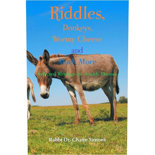 Dr Rabbi Chaim Simons Riddles, Donkeys, Wormy Cheese, and Much More: Selected Writings on Jewish Themes