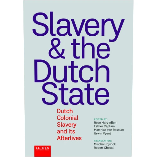 By Rose Mary Allen (Editor), Esther Captain (Editor), Matthias van Rossum (Editor), Urwin Vyent (Editor) & 1 more Slavery and The Dutch State: Dutch Colonial Slavery and Its Afterlives
