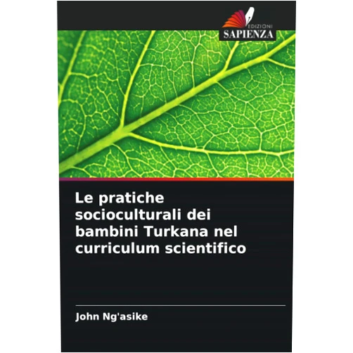 Italian Edition by John Ng'asike (Author) Le pratiche socioculturali dei bambini Turkana nel curriculum scientifico (Italian Edition)