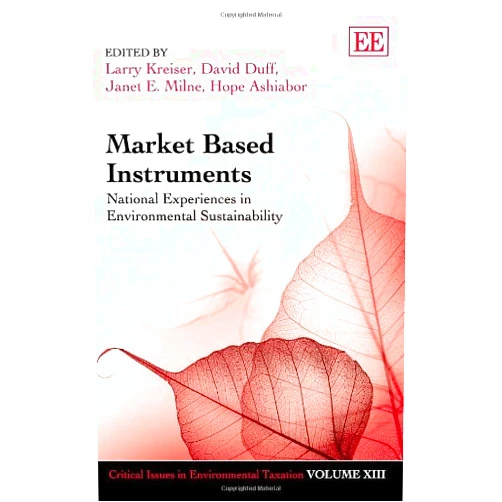 By Larry Kreiser (Editor), David Duff (Editor), Janet E. Milne (Editor), Hope Ashiabor (Editor) & 1 more Market Based Instruments: National Experiences in Environmental Sustainability (Critical Issues in Environmental Taxation series, 13)
