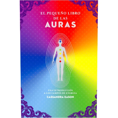 Cassandra Eason,José Antonio Álvaro Garrido El pequeño libro de las auras: Una introducción a los campos de energía (Spanish Edition)
