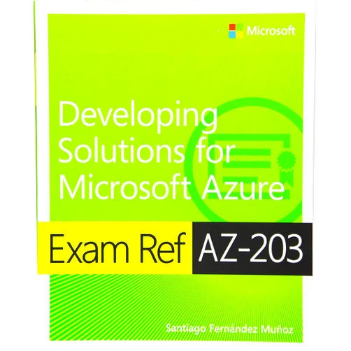 By Santiago Fernández Muñoz (Author) Exam Ref AZ-203 Developing Solutions for Microsoft Azure