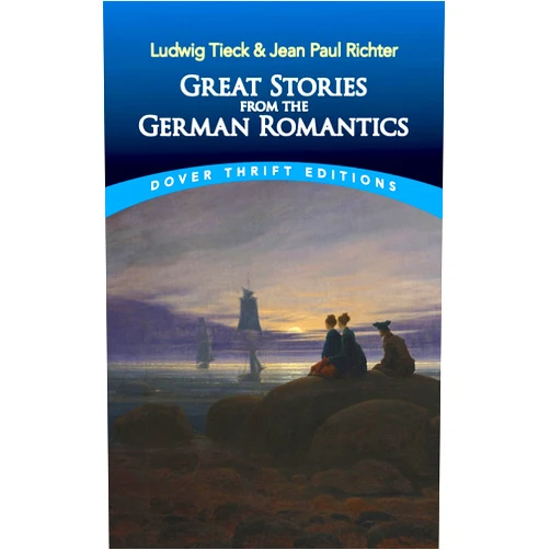 Ludwig Tieck,Jean Paul Richter Great Stories from the German Romantics: Ludwig Tieck and Jean Paul Richter (Dover Thrift Editions: Short Stories)