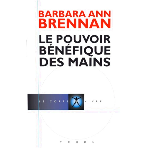 Barbara-Ann Brennan,Jos A. Smith,Anick Sinet Le Pouvoir Bénéfique des Mains