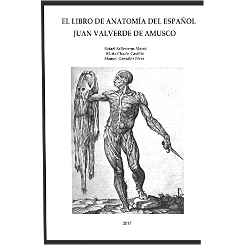 Rafael Ballesteros Massó,Marta Chacón Castillo,Manuel González Pérez EL LIBRO DE ANATOMÍA DEL ESPAÑOL JUAN VALVERDE DE AMUSCO (Spanish Edition)