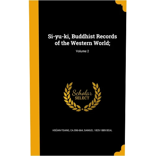 By Samuel 1825-1889 Beal (Author), ca.596-664 Hsüan-tsang (Creator) Si-yu-ki, Buddhist Records of the Western World;; Volume 2