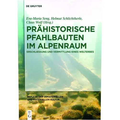 Eva-Maria Seng,Helmut Schlichtherle,Claus Wolf,C. Sebastian Sommer,Frank Göttmann Prähistorische Pfahlbauten im Alpenraum: Erschließung und Vermittlung eines Welterbes (Reflexe der immateriellen und materiellen Kultur, 3)
