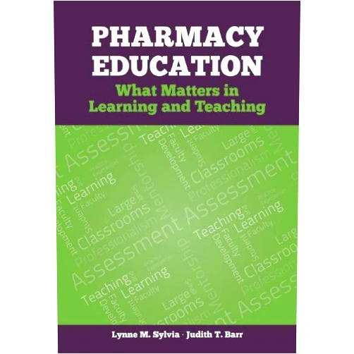 Lynne M. Sylvia,Judith T. Barr Pharmacy Education: What Matters in Learning and Teaching
