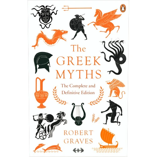 Robert Graves The Greek Myths: The Complete and Definitive Edition [May 15, 2018] Graves, Robert