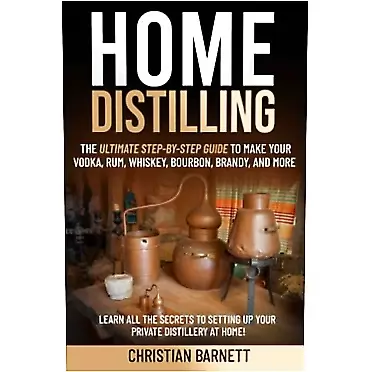 Christian Barnett Home Distilling: The Ultimate Step-by-Step Guide to Make Your Vodka, Whiskey, Rum, Brandy, Bourbon, and More | Learn All the Secrets to Setting up Your Private Distillery at Home!