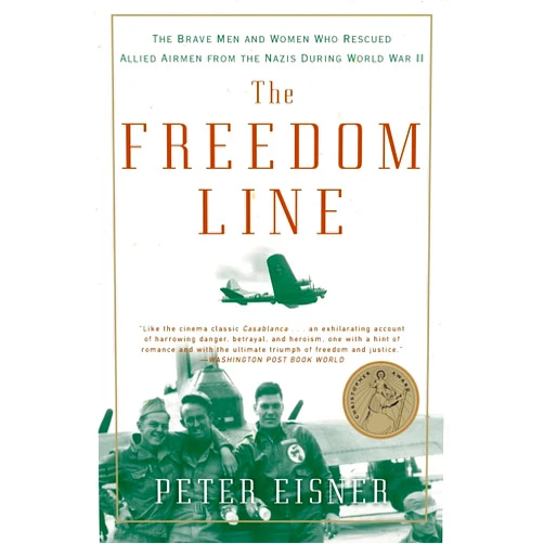 By Peter Eisner (Author) The Freedom Line: The Brave Men and Women Who Rescued Allied Airmen from the Nazis During World War II – The Page-Turning History of the Comet Line's Journey Through Occupied France to Spain