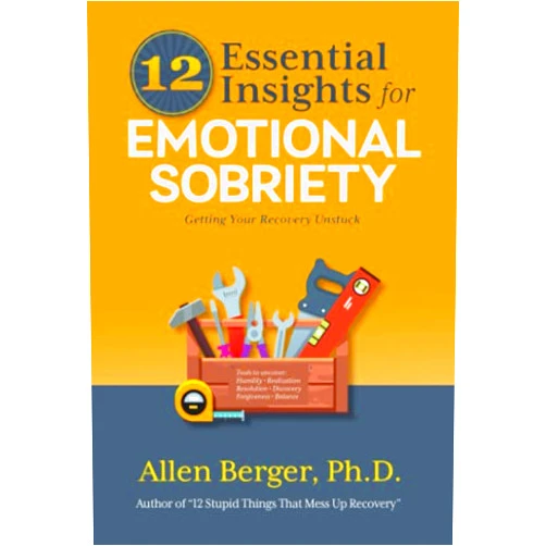 Dr. Allen Berger Ph.D. 12 Essential Insights for Emotional Sobriety: Getting Your Recovery Unstuck (12 Series)