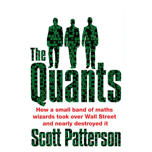 By Scott Patterson (Author) Quants: The Maths Geniuses Who Brought Down Wall Street