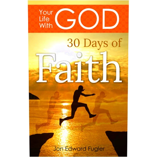Jon Edward Fugler Your Life With God: 30 Days of Faith