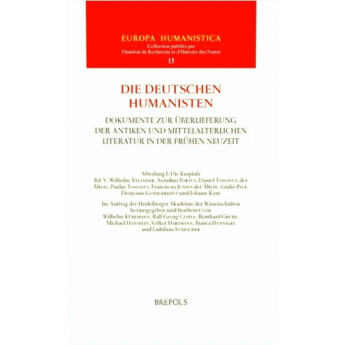 W Kuhlmann,V Hartmann,B Hufnagel,R G Czapla,R Gruhl,M Hanstein,L Ludescher Die Deutschen Humanisten. Dokumente Zur Uberlieferung Der Antiken Und Mittelalterlichen Literatur in Der Fruhen Neuzeit: Abteilung I: Die Kurpfalz. ... Die Deutschen Humanisten) (German Edition)