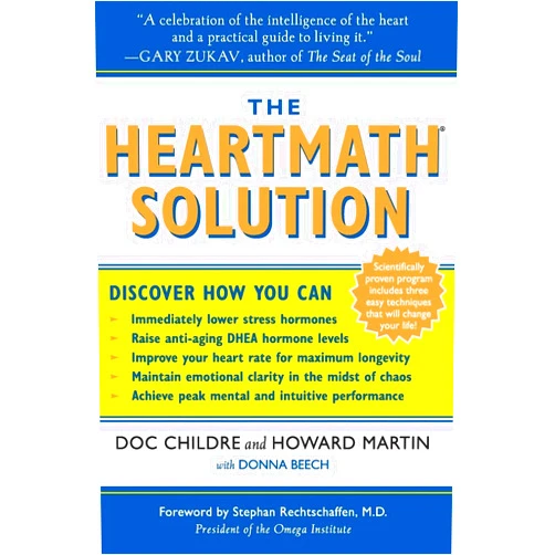 Doc Lew Childre,Howard Martin,Donna Beech The HeartMath Solution: The Institute of HeartMath's Revolutionary Program for Engaging the Power of the Heart's Intelligence
