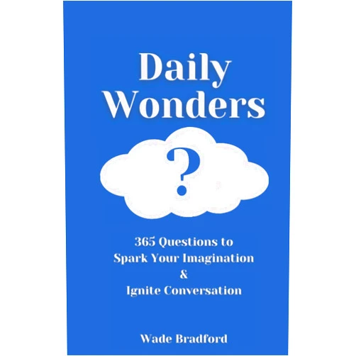 Wade Bradford Daily Wonders: 365 Questions to Spark Your Imagination