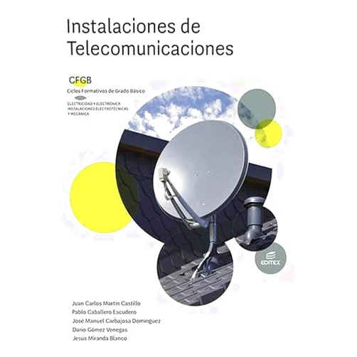 Spanish Edition by Juan Carlos Martín Castillo (Author, Illustrator), Pablo Caballero Escudero (Author), José Manuel Carbajosa Domínguez (Author), Darío Gómez Venegas (Author), Jesús Miranda Blanco (Author), Editex Archivo (Illustrator), Juan Pablo Rada (Cover Art) & 5 more Instalaciones de telecomunicaciones