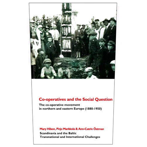 Mary Hilson,Pirjo Markkola,Ann-Catrin Ostman Co-Operatives and the Social Question: The Co-operative Movement in Northern and Eastern Europe C. 1880-1950