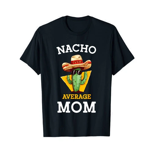 Nacho Average Mexican Family Cinco De Mayo Co. Nacho Average Mom Mexican Mother Family Funny Cinco De Mayo T-Shirt