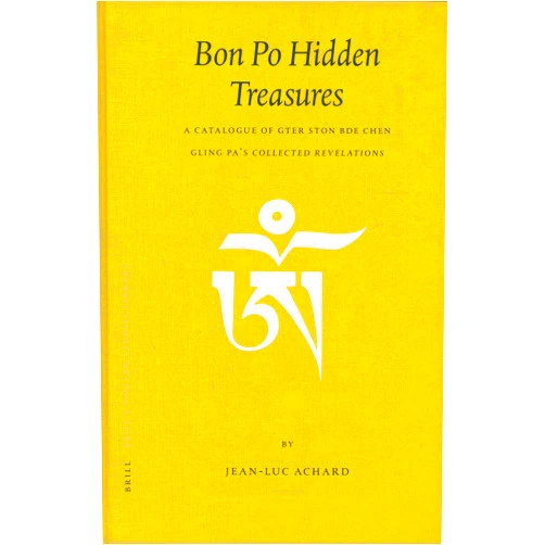 Jean-Luc Achard Bon Po Hidden Treasures: A Catalogue of Gter Ston Bde Chen Gling Pa's Collected Revelations (Brill's Tibetan Studies Library) (English and Chinese Edition)
