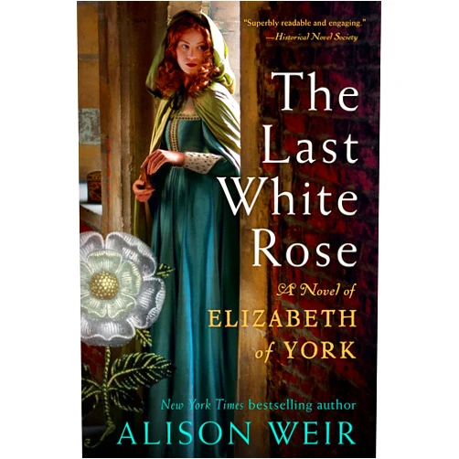 By Alison Weir (Author) Format: Kindle Edition The Last White Rose: A Novel of Elizabeth of York