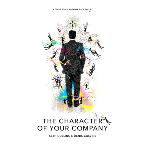 By Seth Collins (Author), Denis Collins (Author) Format: Kindle Edition The Character of Your Company: A Guide to Bring Work Back to Life