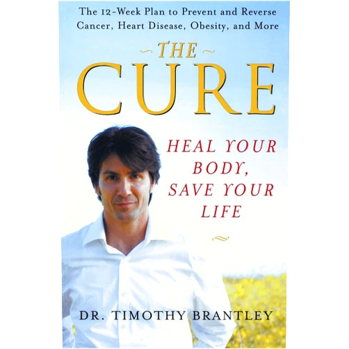 Dr. Timothy Brantley The Cure: Heal Your Body, Save Your Life