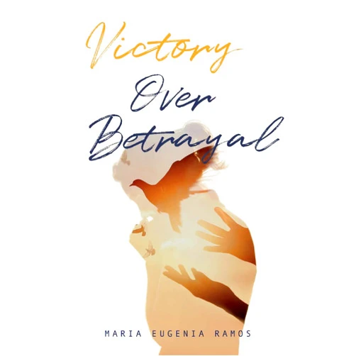 Maria Eugenia Ramos Victory Over Betrayal: Recovering the Joy Stripped Away by Infidelity