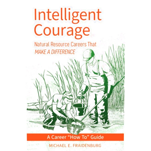 Michael E. Fraidenburg Intelligent Courage: Natural Resource Careers That Make a Difference